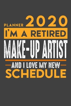 Planner 2020 - 2021 Weekly for retired MAKE UP ARTIST: I'm a retired MAKE UP ARTIST and I love my new Schedule - 120 Weekly Calendar Pages - 6" x 9" - Retirement Planner
