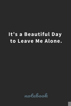 It’s a Beautiful Day to Leave Me Alone.: Blank Lined notebook