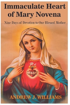 IMMACULATE HEART OF MARY NOVENA: Nine Days of Devotion to Our Blessed Mother