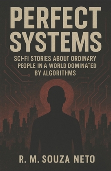 Paperback Perfect Systems: Sci-fi stories about ordinary people in a world dominated by algorithms Book