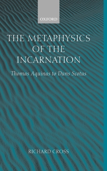 Hardcover The Metaphysics of the Incarnation: Thomas Aquinas to Duns Scotus Book