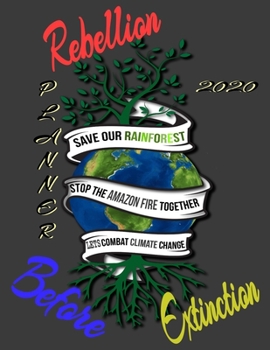 Paperback Rebellion before extinction planner 2020: Save the rainforest stop the amazon fire and together lets combat climate change.bring down global warming, Book