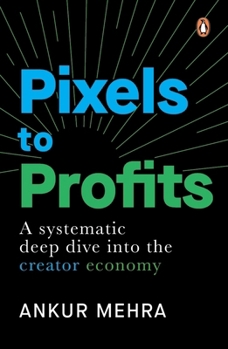 Paperback Pixels to Profits: A Systematic Deep Dive Into the Creator Economy Book