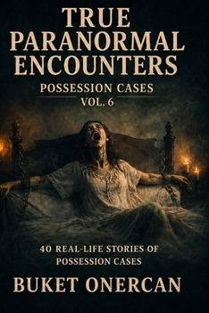 Paperback True Paranormal Encounters - Possession Cases Vol.6: 40 Real Life Stories of Possession Cases Book