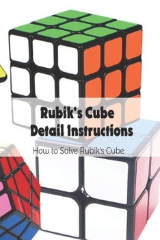 Paperback Rubik's Cube Detail Instructions: How to Solve Rubik's Cube: Rubik's Cube Solution Book
