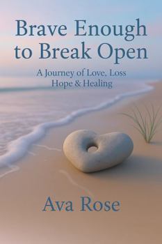 Paperback Brave Enough To Break Open: A Journey of Love, Loss, and Healing Book