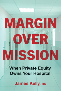 Hardcover Margin Over Mission: When Private Equity Owns Your Hospital Book
