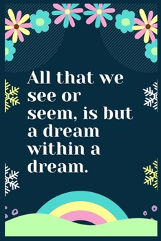 All that we see or seem, is but a dream within a dream: A Dream Diary for Lucid Dreaming and Dream Interpretation , Write Dream Time interpretation and Mood .
