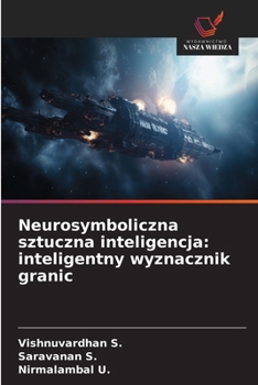 Neurosymboliczna sztuczna inteligencja: inteligentny wyznacznik granic (Polish Edition)