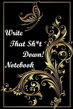Paperback Write That Sh*t Down! Notebook: 120 Lined Pages Inspirational Quote Notebook To Write In size 6x 9 inches Book
