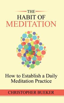 Paperback The Habit of Meditation: How to Establish a Daily Meditation Practice Book