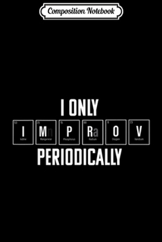 Composition Notebook: Improv theatre games Funny Periodically Gift Journal/Notebook Blank Lined Ruled 6x9 100 Pages