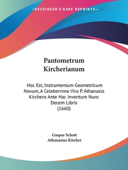 Paperback Pantometrum Kircherianum: Hoc Est, Instrumentum Geometricum Novum, A Celeberrimo Viro P. Athanasio Kirchero Ante Hac Inventum Nunc Decem Libris Book