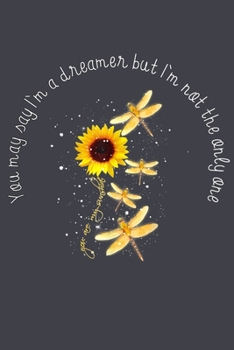 You may say Im a dreamer but im not the only one: Notebook for Dragonfly Lovers-College Ruled Lined Blank 6x9 inch 110 page-Daily Journal for Girls ... –Animal Lovers Notebook-Insect Notebook