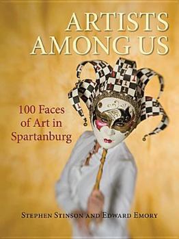 Paperback Artists Among Us: 100 Faces of Art in Spartanburg Book