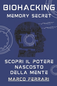 Biohacking Memory Secret: Scopri il Potere Nascosto della Mente