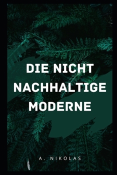 Paperback Die Nicht Nachhaltige Moderne: Kritiker des Umweltschutzes [German] Book