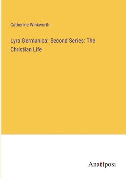 Paperback Lyra Germanica: Second Series: The Christian Life Book