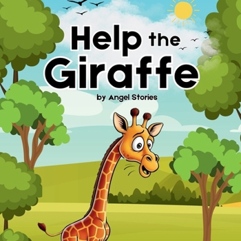 Help The Giraffe: A Fun Children's Bedtime Story Book perfect for toddlers and preschoolers: A Fun Story About Teamwork, Friendship, and Helping Others