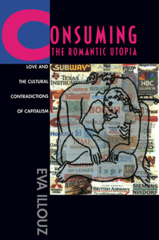 Paperback Consuming the Romantic Utopia: Love and the Cultural Contradictions of Capitalism Book