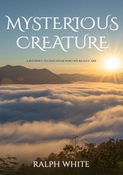 Paperback Mysterious Creature: A Journey to Discover Who We Really Are Book