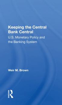Paperback Keeping the Central Bank Central: U.S. Monetary Policy and the Banking System Book