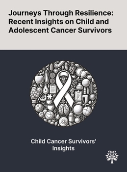 Hardcover Journeys Through Resilience: Recent Insights on Child and Adolescent Cancer Survivors Book