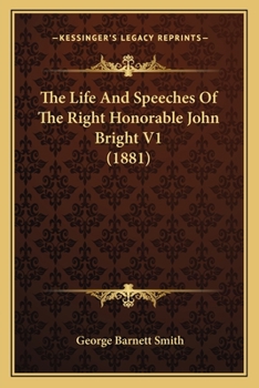 Paperback The Life And Speeches Of The Right Honorable John Bright V1 (1881) Book