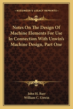 Paperback Notes On The Design Of Machine Elements For Use In Connection With Unwin's Machine Design, Part One Book