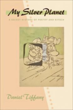 My Silver Planet: A Secret History of Poetry and Kitsch - Book  of the Hopkins Studies in Modernism
