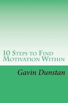 Paperback 10 Steps to Find Motivation Within: Make the Decision That Changes Your Life Book