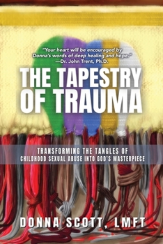 Paperback The Tapestry of Trauma: Transforming the Tangles of Childhood Sexual Abuse into God's Masterpiece Book