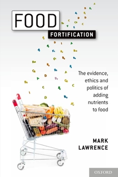 Paperback Food Fortification: The Evidence, Ethics, and Politics of Adding Nutrients to Food Book