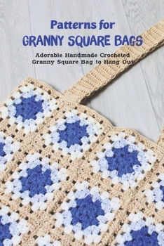 Patterns for Granny Square Bags: Adorable Handmade Crocheted Granny Square Bag to Hang Out