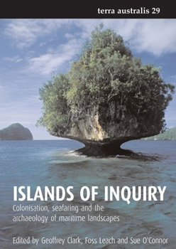 Islands of Inquiry: Colonisation, Seafaring and the Archaeology of Maritime Landscapes (Terra Australis, 29) (Volume 29)