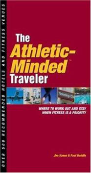 Paperback The Athletic-Minded Traveler: Where to Work Out and Stay When Fitness Is a Priority Book