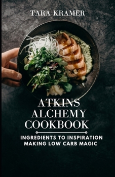 Paperback Atkins Nourishing Cookbook: Ingredients to Inspiration Making Low Carb Magic Book