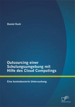 Paperback Outsourcing einer Schulungsumgebung mit Hilfe des Cloud Computings: Eine kostenbasierte Untersuchung [German] Book
