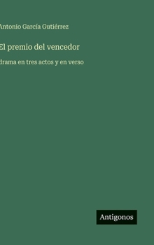 El premio del vencedor: drama en tres actos y en verso (Spanish Edition)