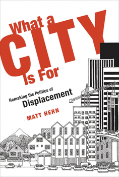 Paperback What a City Is for: Remaking the Politics of Displacement Book