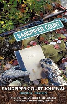 Sandpiper Court Journal: A Saga of the Second Civil War and Its Impact on the Lives of the Residents of a Wheaton, Illinois, Subdivision