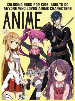 ANIME Coloring Book For Kids, Adults Or Anyone Who Loves Anime Characters: Beautiful Anime Manga Coloring book Cute Hawaii Characters, Japanese Manga Anime Coloring Pages