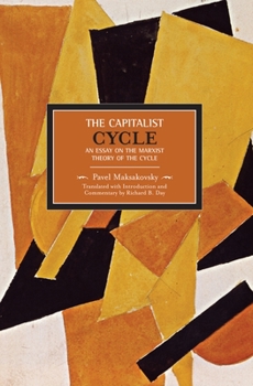 Pavel V. Maksakovsky: The Capitalist Cycle. An Essay on the Marxist Theory of the Cycle - Book #4 of the Historical Materialism