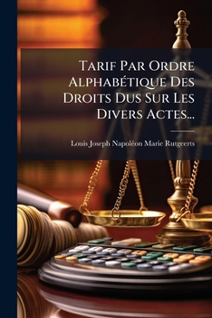 Paperback Tarif Par Ordre Alphabétique Des Droits Dus Sur Les Divers Actes... [French] Book