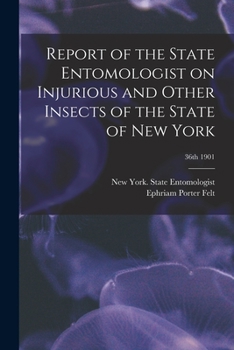 Report of the State Entomologist on injurious and other insects of the state of New York Volume 36th 1901