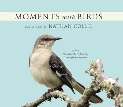 Hardcover Moments with Birds: A Bird Photographer's Journey Through the Seasons Book