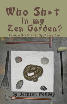 Paperback Who Sh*t in my Zen Garden?: Random Stuff that Spoils my Day Book
