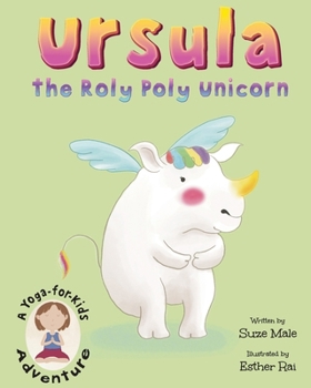 Ursula the Roly Poly Unicorn: A Yoga-For-Kids Adventure (Yoga-For-Kids Adventures)