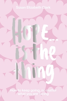 Hardcover Hope... Is the Thing: How to Keep Going, No Matter What You Are Facing Book