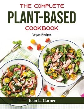 Paperback The Complete Plant-Based Cookbook: Vegan Recipes Book